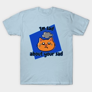 I'm Sad About Your Sad Blue Square T-Shirt